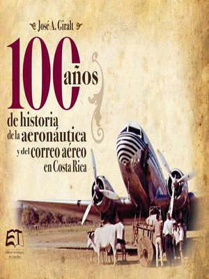 cover image of Cien años de historia de la aviación y del correo aéreo en Costa Rica
